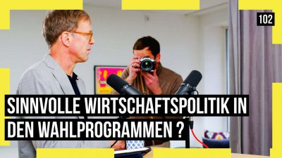 102 - Sinnvolle Wirtschaftspolitik in den Wahlprogrammen?