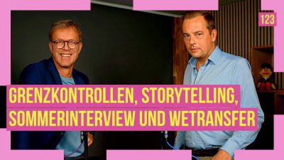 123 - Grenzkontrollen, Storytelling, Sommerinterview und WeTransfer