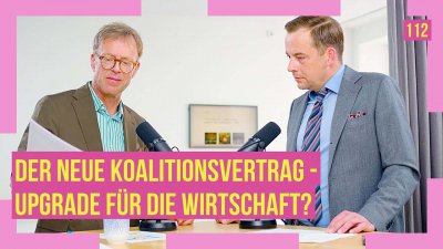 112 - Der neue Koalitionsvertrag - Upgrade für die Wirtschaft?